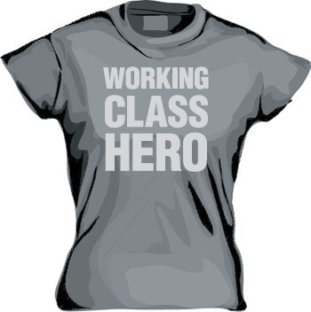 Working Class Hero Girly T-shirt