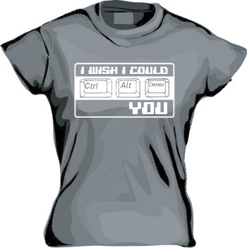 I Wish I Could CTR-ALT-DEL You! Girly T-shirt