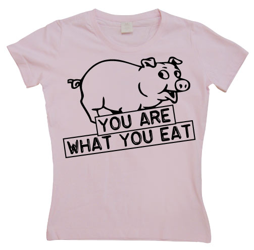 You Are What You Eat Girly T-shirt