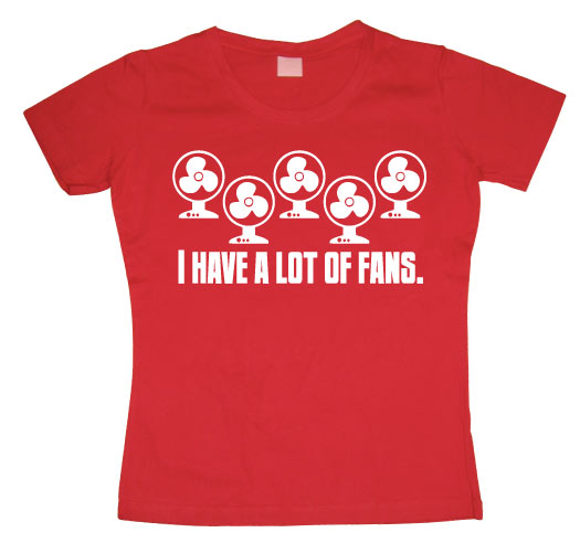 I Have A Lot Of Fans Girly T-shirt