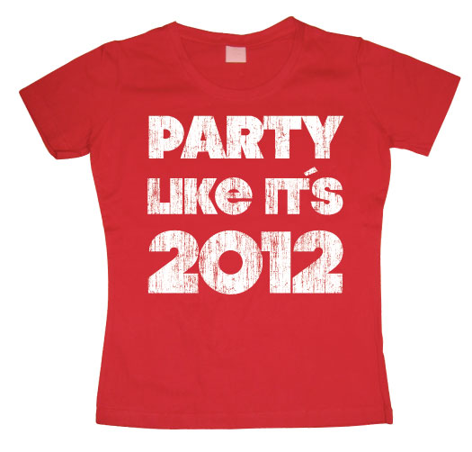 Party Like It´s 2012 Girly T-shirt