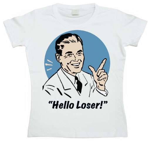 Hello Loser! Girly T-shirt