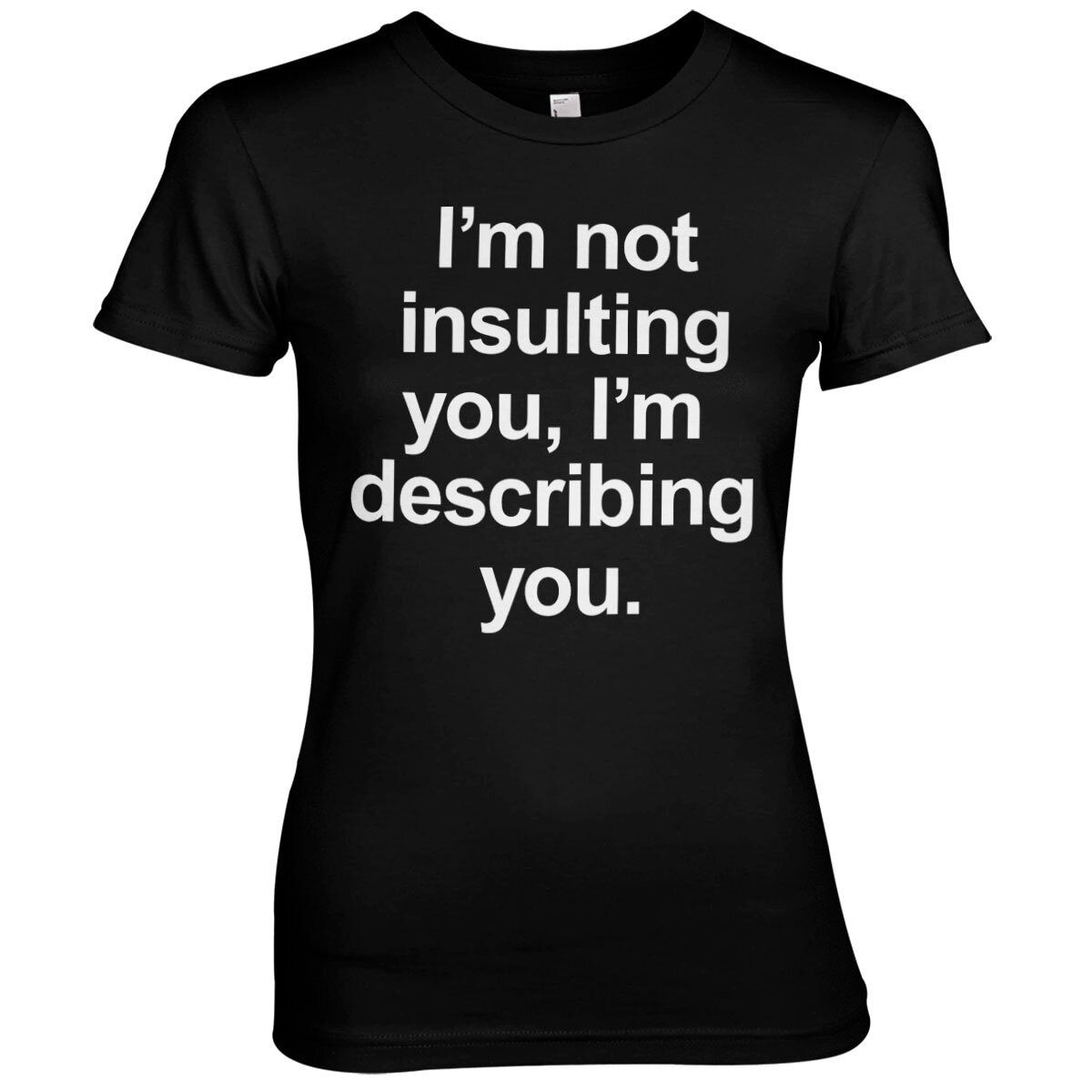 I'm Not Insulting You Girly Tee