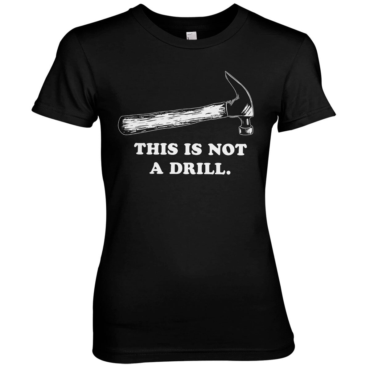 This Is Not A Drill Girly Tee