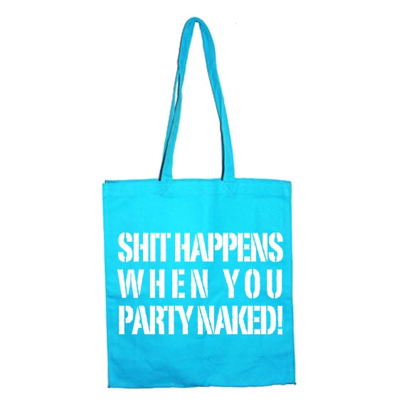 Shirt Happens When You Party Naked Tote Bag